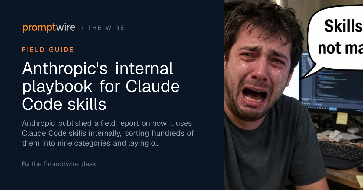 Anthropic's internal playbook for Claude Code skills — The Wire